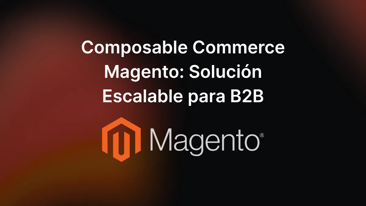 Composable Commerce Magento: Solución Escalable para B2B