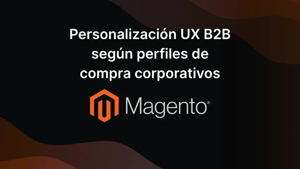 Personalización UX B2B según perfiles de compra corporativos
