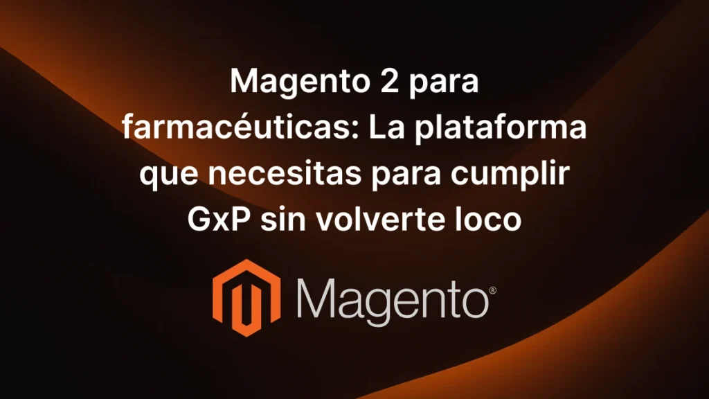 Magento 2 para farmacéuticas con cumplimiento GxP y trazabilidad. Digitaliza tu ecommerce B2B hoy. Solicita asesoramiento experto.