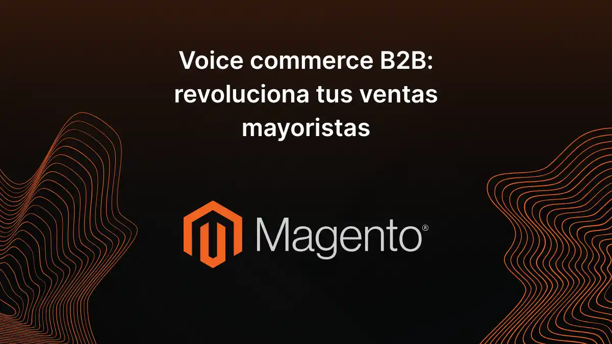 Voice commerce B2B: revoluciona tus ventas mayoristas