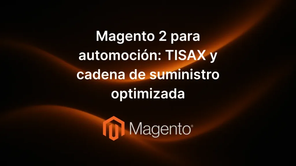 Texto «Magento 2 para automoción: TISAX y cadena de suministro optimizada» centrado sobre fondo decorativo moderno