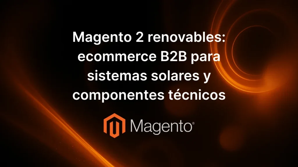 Texto «Magento 2 renovables: ecommerce B2B solar optimizado» sobre fondo con diseño de paneles solares y energía limpia