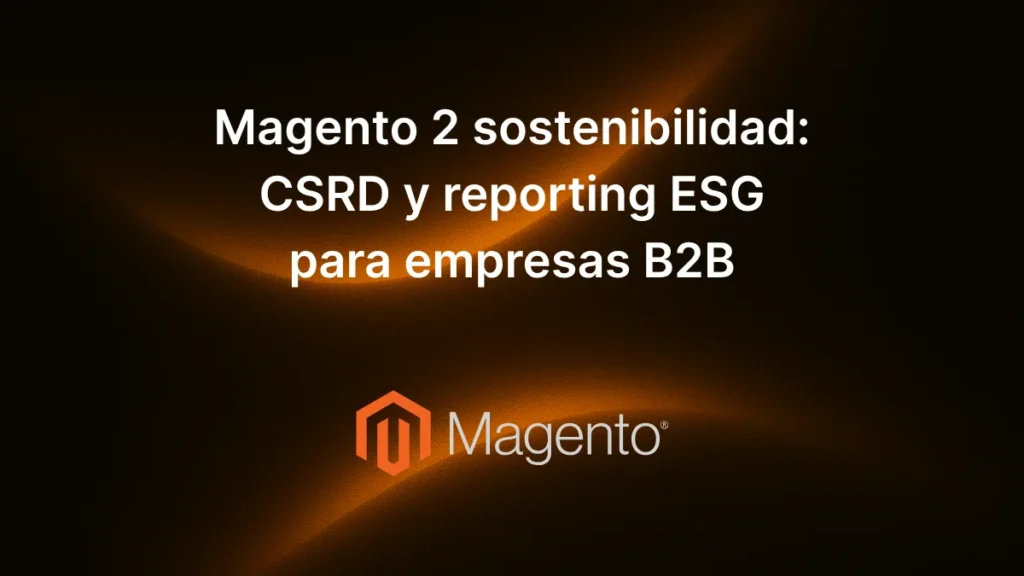 Texto «Magento 2 sostenibilidad: CSRD y reporting ESG para empresas B2B» sobre fondo tecnológico con iconos de sostenibilidad y trazabilidad