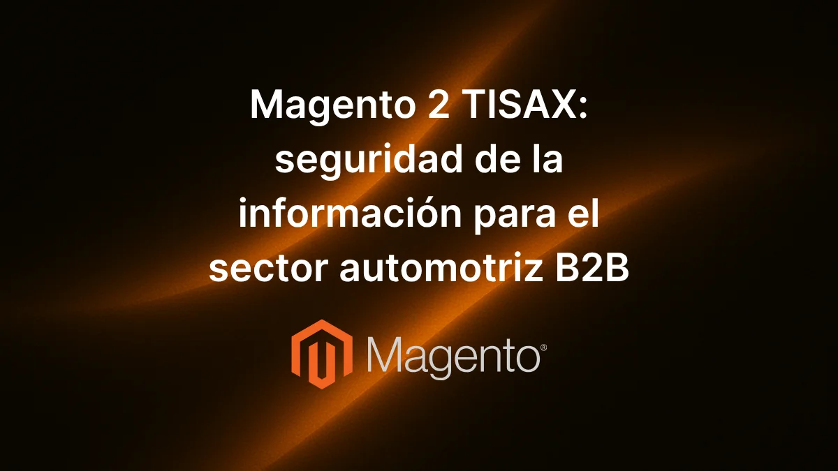 Texto «Magento 2 TISAX: seguridad de la información para automoción B2B» centrado sobre fondo tecnológico automotriz