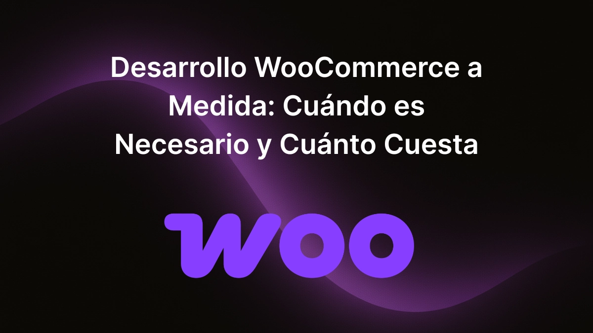 Desarrollo WooCommerce a Medida Cuándo es Necesario y Cuánto Cuesta